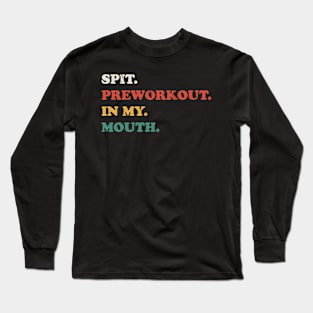 Spit Preworkout in My Mouth - Retro Grunge Long Sleeve T-Shirt